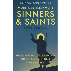 More Old Testament Sinners and Saints: Discover 100 Little-Known but Intriguing Bible Characters