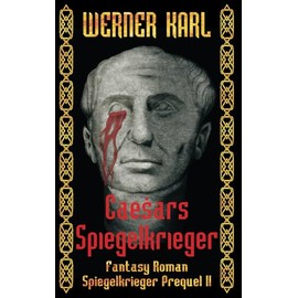 Caesars Spiegelkrieger: Prequel-Trilogie Band II