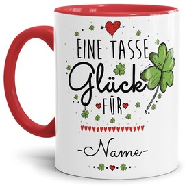 Tasse mit Spruch - eine Tasse Glück für - mit Wunschname von Wunschname - Geschenkidee für Freunde zum selbst Gestalten - Innen & Henkel Rot, 300 ml