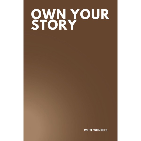 Own Your Story: Empowering Notebook for Writing Your Journey: Lined