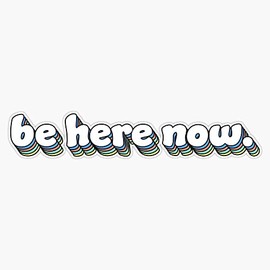 Be Here Now Quote Bumper Sticker Vinyl Decal 5"