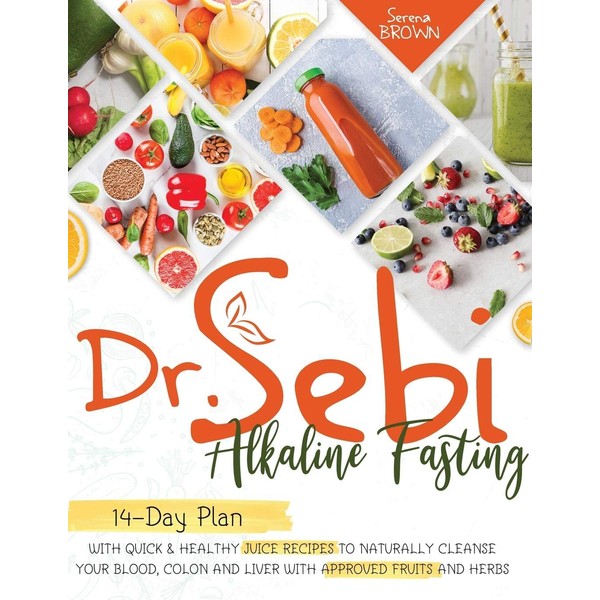 Dr. Sebi Fasting: Quick & Healthy Juice Recipes to Naturally