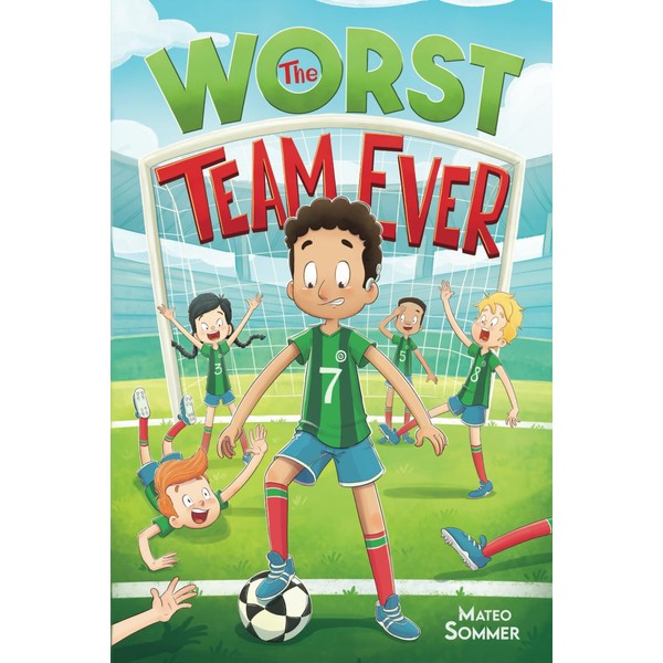 The Worst Team Ever: An Inspiring Soccer Chapter Book for