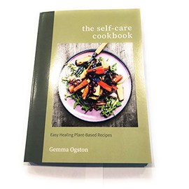 The Self-Care Cookbook Easy Healing Plant-Based Recipes