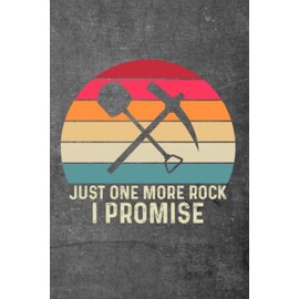 Just One More Rock I Promise Notebook: Great Christmas or Birthday gift for all rock lovers--especially Geology students and grads!