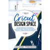Cricut Design Space: The Best Resource for Beginners, Complete and
