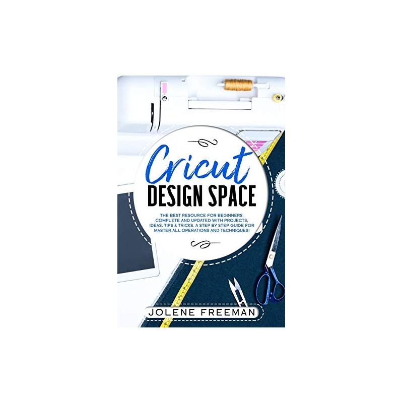 Cricut Design Space: The Best Resource for Beginners, Complete and
