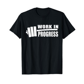 WORK IN PROGRESS Gym Workout Fitness Motivation Design C507 T-Shirt