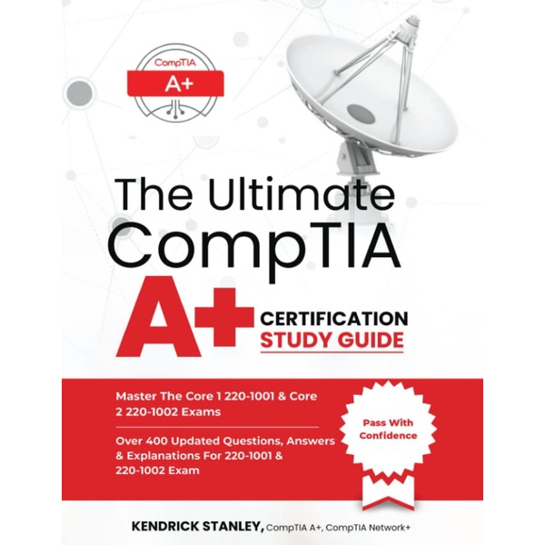 The Ultimate CompTIA A+ Certification Study Guide: Master the Core
