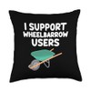 I Support Wheelbarrow Users Construction Wheel Transport Throw Pillow