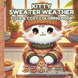 Kitty Sweater Weather: Cute and Cozy Coloring Book for Children, Teens and Adults Featuring Cute Kawaii Style Kittens Wearing Adorable Sweaters in ... and Cold Weather Outdoor Fun Activities