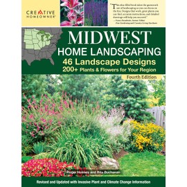 Midwest Home Landscaping, Fourth Edition: 46 Landscape Designs, 200+ Plants & Flowers for Your Region (Creative Homeowner) Gardening and Outdoor DIY for IL, IN IA, KS, MI, MN, MO, NE, ND, OH, SD, & WI
