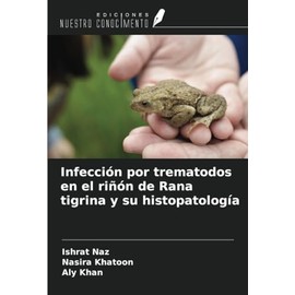 Infección por trematodos en el riñón de Rana tigrina y su histopatología