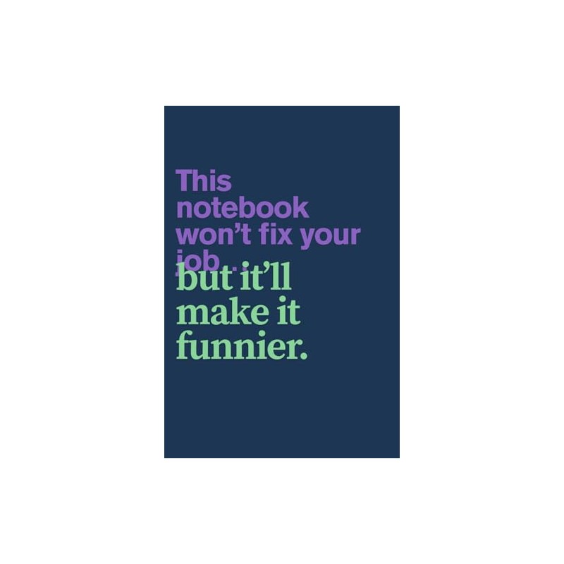 Sarcastic Work Notebook - This Notebook Won't Fix Your Job...
