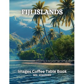 Fiji Islands Images Coffee Table Book for All : Beautiful Pictures Tour Generated By AI for Relaxing & Meditation, for Travel & Landscapes Lovers, & ... Boundaries of Traditional Artistic Creation.