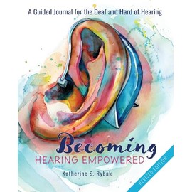 Becoming Hearing Empowered: A Guided Journal for the Deaf and Hard of Hearing