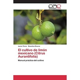 El cultivo de limón mexicano (Citrus Aurantifolia)