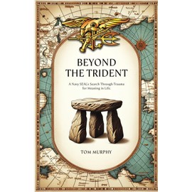 Beyond The Trident: A Navy SEAL's Search Through Trauma For Meaning In Life