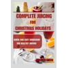  COMPLETE JUICING FOR CHRISTMAS HOLIDAYS: QUICK AND EASY GUIDEBOOK