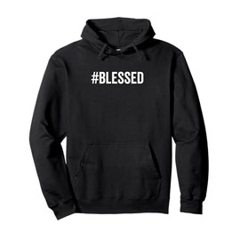 #Blessed Christian Humor Humble Hash Tag Good Life Blessed Pullover Hoodie