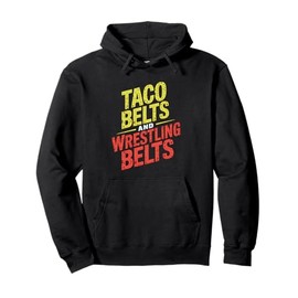 Funny Taco Belts And Wrestling Belts Pullover Hoodie