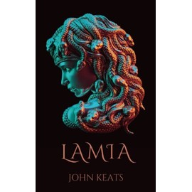 Lamia: 1820 Narrative Poem by English Poet John Keats (Annotated)