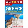 What NOT To Do - Greece (A Unique Travel Guide)