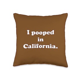 I Pooped Today in California Vacation Souvenirs California-Funny Pooping Throw Pillow, 16x16, Multicolor