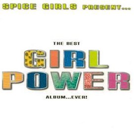 Spice Girls Present The Best Girl Power Album ..Ever!