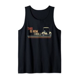 This Is How I Roll - A Funny Golf Cart Tank Top
