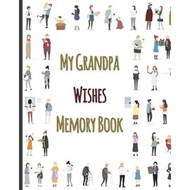 My Grandpa Wishes Memory Book: Beautiful Grandparents Memories Journal And Keepsake for Grandchild with Family Tree, Stories and Achievements.
