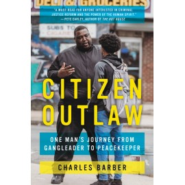 Citizen Outlaw: One Man's Journey From Gangleader To Peacekeeper