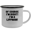 Of Course I'm Right! I'm A Lippman! - Stainless Steel