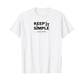 Simple and Smile Motivational Quote for Daily Positivity T-Shirt