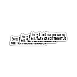 (3 Pcs) Sorry I Can't Hear You Over My Military Grade Tinnitus Sticker 3x3 - Funny Military Sticker - Retired Military Sticker - Military Vet Sticker Decoration Laptop - Notebook - Water Bottle