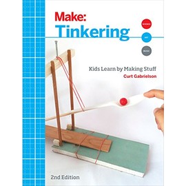 Tinkering: Kids Learn by Making Stuff