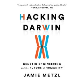 Hacking Darwin: Genetic Engineering and the Future of Humanity