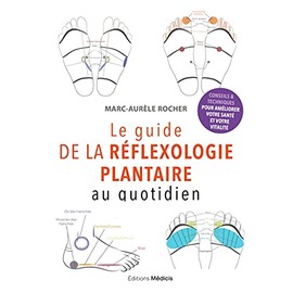 GUIDE DE LA RÉFLEXOLOGIE PLANTAIRE AU QUOTIDIEN