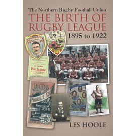 The Northern Rugby Football Union. The Birth of Rugby League. 1895 to 1922: The Birth of Rugby League 1895-1922