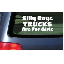 Silly Boys Trucks are for Girls Vinyl Decal - White Window Sticker