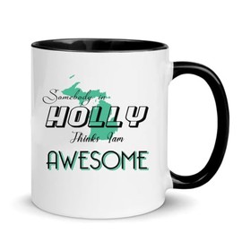 Somebody In Holly Things I Am Awesome - Love Mug for Holly MI Mug Accent Black 11 oz