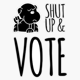 Shut Up and Vote for My Dog for President in 2020 Election Sticker Bumper Sticker Vinyl Decal 5"