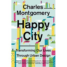 Happy City: Transforming Our Lives Through Urban Design