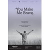 You Make Me Brave - Anthem