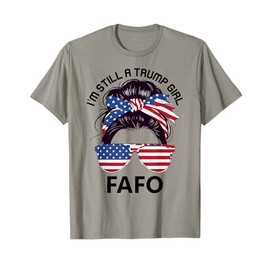 Trump Fafo US Flag,F Around Find Out I'm Still a Trump Girl T-Shirt