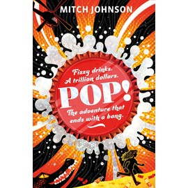 Pop!: Fizzy drinks. A trillion dollars. The adventure that ends with a bang.