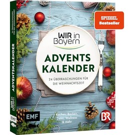 Wir in Bayern – Adventskalender: 24 x Kochen, Backen und Dekorieren mit überraschenden Ideen aus der beliebten BR-Sendung und stimmungsvollen Geschichten – Mit perforierten Seiten zum Auftrennen