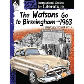 The Watsons Go to Birminghamâ1963: An Instructional Guide for Literature - Novel Study Guide for 4th-8th Grade Literature with Close Reading and Writing Activities (Great Works Classroom Resource)