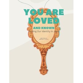 You Are Loved And Known: Finding Our Identity in Jesus, Reflection Journal