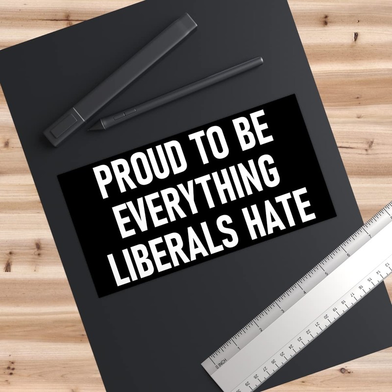 Proud to be Everything Liberals Hate Sticker - Trigger the